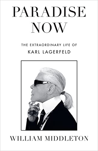 Paradise Now: The Extraordinary Life of Karl Lagerfeld von Ebury Press